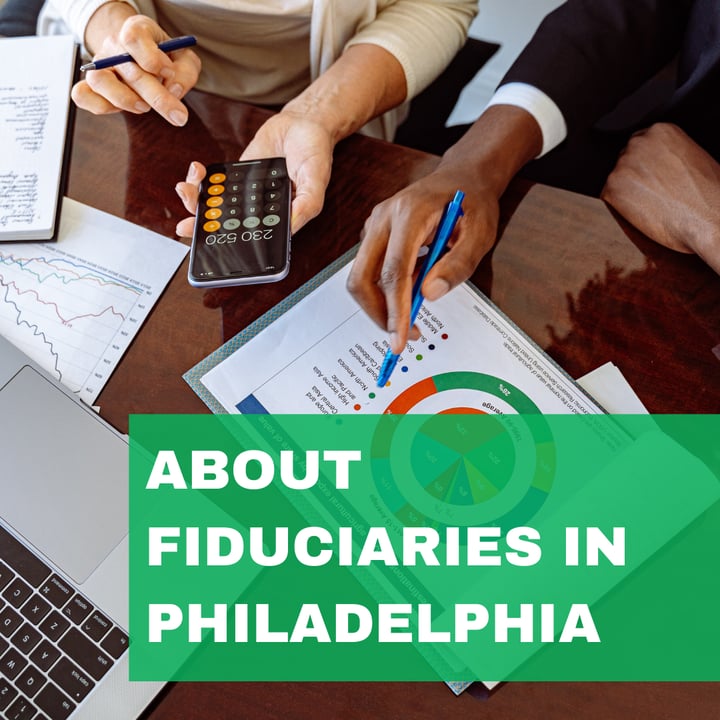 All About Fiduciaries in Philadelphia