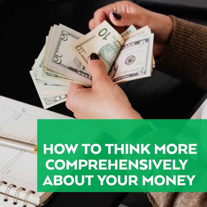 How to Think More Comprehensively About Your Money
