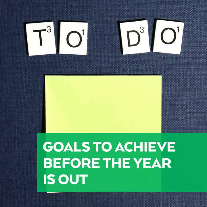 Goals to Achieve Before the Year is Out