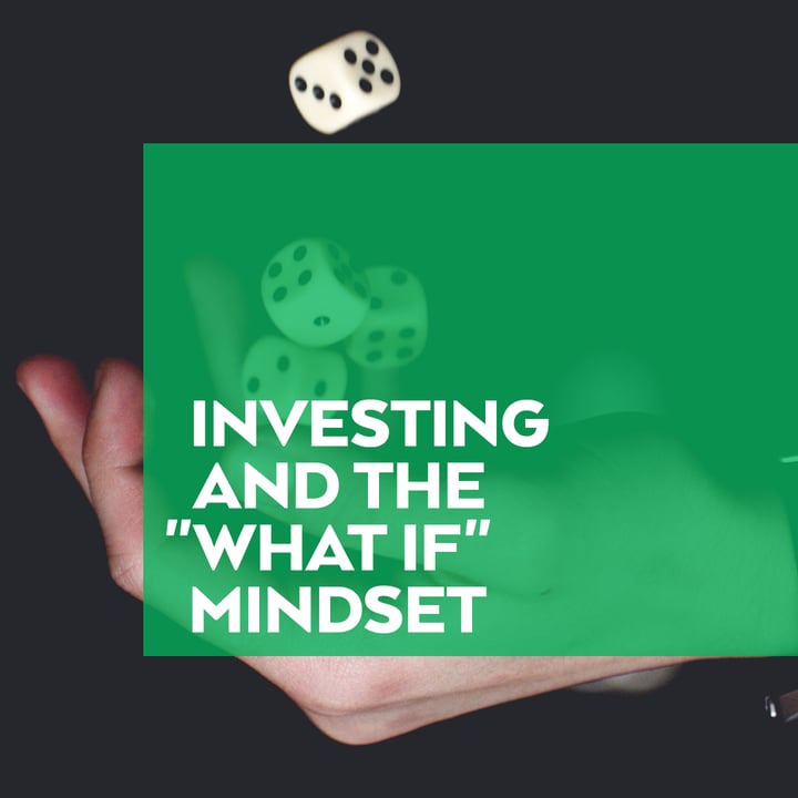 Investing And What If Mindset